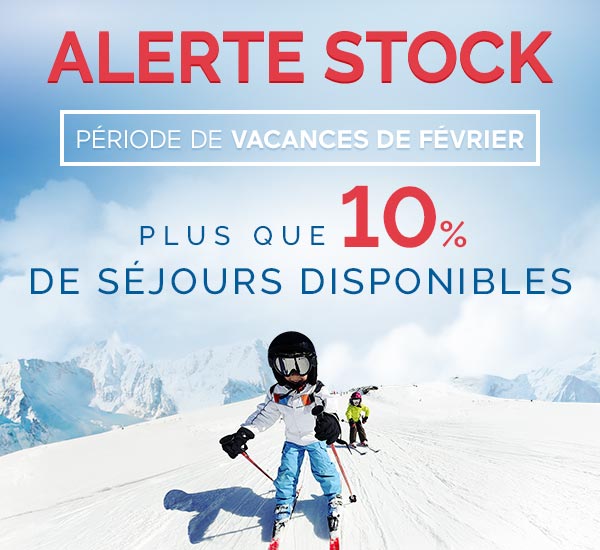 Alerte stock : période de vacances de février, plus que 15% de séjours disponibles !
